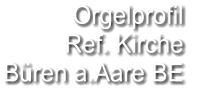 Orgelprofil  Ref. Kirche Büren a.Aare BE