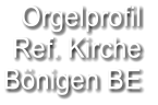 Orgelprofil  Ref. Kirche Bönigen BE