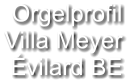 Orgelprofil  Villa Meyer Évilard BE