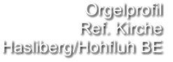 Orgelprofil  Ref. Kirche Hasliberg/Hohfluh BE
