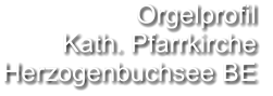 Orgelprofil  Kath. Pfarrkirche Herzogenbuchsee BE