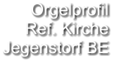 Orgelprofil  Ref. Kirche Jegenstorf BE