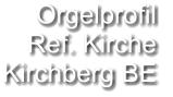 Orgelprofil  Ref. Kirche Kirchberg BE
