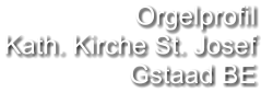 Orgelprofil  Kath. Kirche St. Josef Gstaad BE