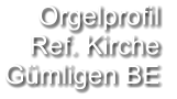 Orgelprofil  Ref. Kirche Gümligen BE