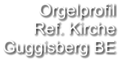 Orgelprofil  Ref. Kirche Guggisberg BE