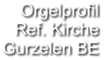 Orgelprofil  Ref. Kirche Gurzelen BE