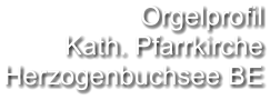 Orgelprofil  Kath. Pfarrkirche Herzogenbuchsee BE