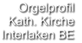 Orgelprofil  Kath. Kirche Interlaken BE