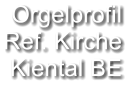 Orgelprofil  Ref. Kirche Kiental BE