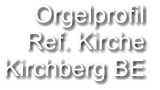 Orgelprofil  Ref. Kirche Kirchberg BE