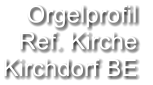 Orgelprofil  Ref. Kirche Kirchdorf BE