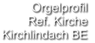 Orgelprofil  Ref. Kirche Kirchlindach BE