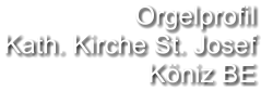 Orgelprofil  Kath. Kirche St. Josef Köniz BE