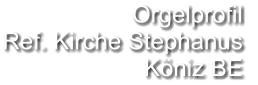 Orgelprofil  Ref. Kirche Stephanus Köniz BE