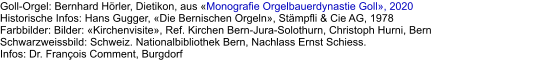 Goll-Orgel: Bernhard Hörler, Dietikon, aus «Monografie Orgelbauerdynastie Goll», 2020 Historische Infos: Hans Gugger, «Die Bernischen Orgeln», Stämpfli & Cie AG, 1978 Farbbilder: Bilder: «Kirchenvisite», Ref. Kirchen Bern-Jura-Solothurn, Christoph Hurni, Bern Schwarzweissbild: Schweiz. Nationalbibliothek Bern, Nachlass Ernst Schiess. Infos: Dr. François Comment, Burgdorf