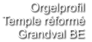 Orgelprofil  Temple réformé Grandval BE