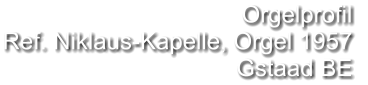 Orgelprofil  Ref. Niklaus-Kapelle, Orgel 1957 Gstaad BE