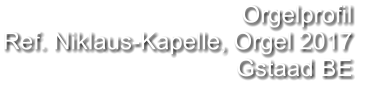 Orgelprofil  Ref. Niklaus-Kapelle, Orgel 2017 Gstaad BE