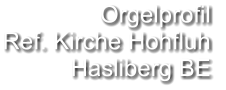 Orgelprofil  Ref. Kirche Hohfluh Hasliberg BE