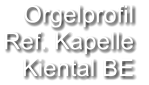 Orgelprofil  Ref. Kapelle Kiental BE