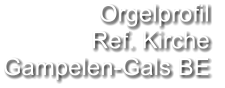 Orgelprofil  Ref. Kirche Gampelen-Gals BE