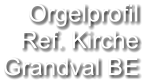 Orgelprofil  Ref. Kirche Grandval BE