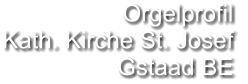Orgelprofil  Kath. Kirche St. Josef Gstaad BE