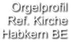 Orgelprofil  Ref. Kirche Habkern BE