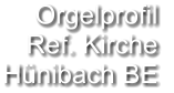 Orgelprofil  Ref. Kirche Hünibach BE