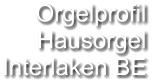 Orgelprofil  Hausorgel Interlaken BE