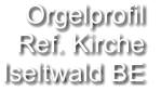 Orgelprofil  Ref. Kirche Iseltwald BE