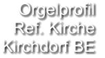 Orgelprofil  Ref. Kirche Kirchdorf BE