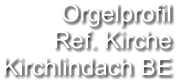 Orgelprofil  Ref. Kirche Kirchlindach BE