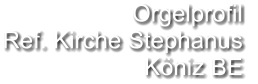 Orgelprofil  Ref. Kirche Stephanus Köniz BE