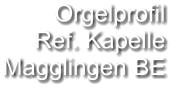 Orgelprofil  Ref. Kapelle Magglingen BE