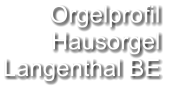 Orgelprofil  Hausorgel Langenthal BE