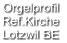 Orgelprofil  Ref.Kirche Lotzwil BE