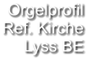 Orgelprofil  Ref. Kirche Lyss BE