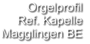 Orgelprofil  Ref. Kapelle Magglingen BE