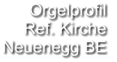 Orgelprofil  Ref. Kirche Neuenegg BE