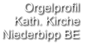 Orgelprofil  Kath. Kirche Niederbipp BE