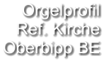 Orgelprofil  Ref. Kirche Oberbipp BE