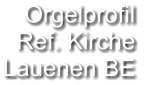 Orgelprofil  Ref. Kirche Lauenen BE