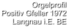 Orgelprofil  Positiv Gfeller 1972 Langnau i.E. BE