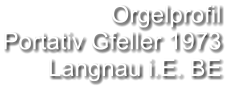 Orgelprofil  Portativ Gfeller 1973 Langnau i.E. BE