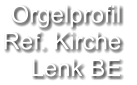 Orgelprofil  Ref. Kirche Lenk BE