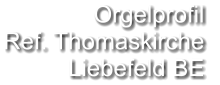 Orgelprofil  Ref. Thomaskirche Liebefeld BE