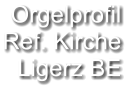 Orgelprofil  Ref. Kirche Ligerz BE