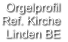 Orgelprofil  Ref. Kirche Linden BE